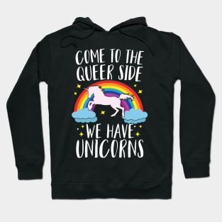 Come To The Queer Side We Have Unicorns Hoodie